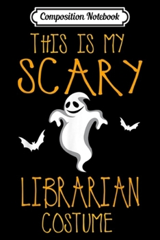 Composition Notebook: This Is My Scary Librarian Halloween Costume  Journal/Notebook Blank Lined Ruled 6x9 100 Pages