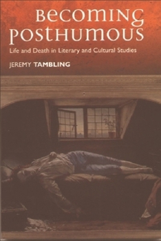 Paperback Becoming Posthumous: Life and Death in Literary and Cultural Studies Book