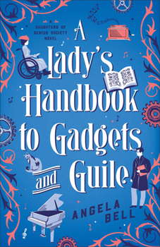 A Lady's Handbook to Gadgets and Guile: A Whimsical Steampunk Christian Historical Romance set in Victorian-Era London with Female Inspectors and Disability Representation