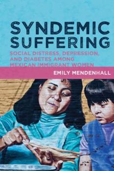 Hardcover Syndemic Suffering: Social Distress, Depression, and Diabetes Among Mexican Immigrant Wome Book