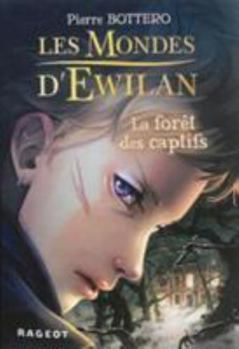 Les Mondes d'Ewilan, tome 1 : La forêt des captifs - Book #1 of the Les Mondes d'Ewilan