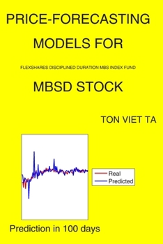 Paperback Price-Forecasting Models for FlexShares Disciplined Duration MBS Index Fund MBSD Stock Book