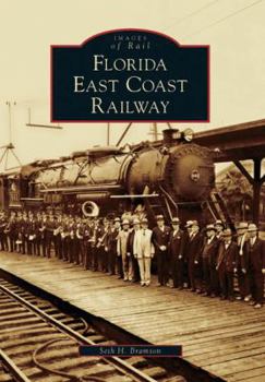 Florida East Coast Railway  (FL)  (Images of Rail) - Book  of the Images of Modern America