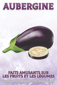 Aubergine: Faits amusants sur les fruits et légumes #17 (Faits amusants sur les fruits et les légumes)