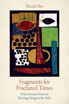 Paperback Fragments for Fractured Times: What Feminist Practical Theology Brings to the Table Book