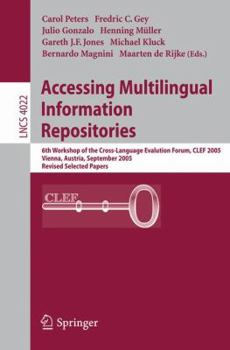 Paperback Accessing Multilingual Information Repositories: 6th Workshop of the Cross-Language Evaluation Forum, Clef 2005, Vienna, Austria, 21-23 September, 200 Book