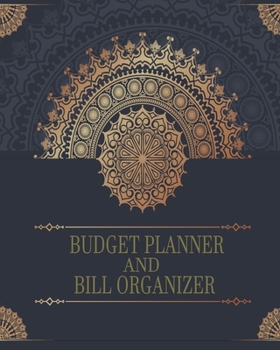 Budget Planner and Bill Organizer: With Daily Weekly Monthly Workbook Income Expenses Tracker Payment Log Dedt with Personal Savings Budgets for Your