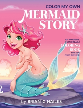 Paperback Color My Own Mermaid Story: An Immersive, Customizable Coloring Book for Kids (That Rhymes!) Book