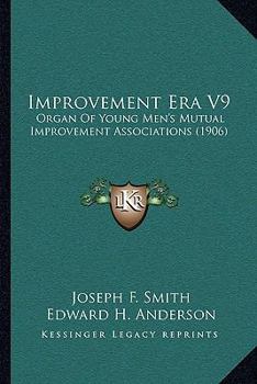 Paperback Improvement Era V9: Organ Of Young Men's Mutual Improvement Associations (1906) Book