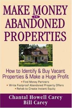 Hardcover Make Money in Abandoned Properties: How to Identify and Buy Vacant Properties and Make a Huge Profit Book