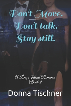 Paperback Don't move. Don't talk. Stay still.: A Long Island Romance Book