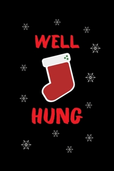 Paperback Well Hung: Hilarious Blank Lined Journal. Inappropriate Secret Santa Christmas Gift. Adult Jokes Cover. Christmas Stocking Cover Book