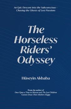 Paperback The Horseless Riders' Odyssey: An epic descent-chasing lost passions Book