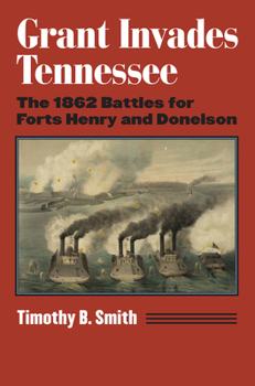 Hardcover Grant Invades Tennessee: The 1862 Battles for Forts Henry and Donelson Book