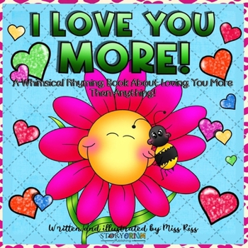 I Love You More!: A Story About Planting Seeds of Imagination and Love!