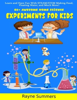 65+ Awesome Home Science Experiments For Kids: Learn and Have Fun With STEAM/STEM: