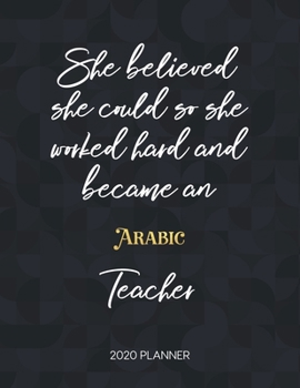 Paperback She Believed She Could So She Worked Hard And Became An Arabic Teacher 2020 Planner: 2020 Weekly & Daily Planner with Inspirational Quotes Book
