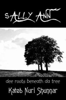 Paperback Sally Ann- Volume I: Dee Roots Beneath Da Tree Book