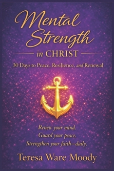 Paperback Mental Strength in Christ: 30 Days to Peace, Resilience, and Renewal Book