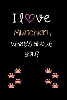 I love Munchkin, What's about you?: Cute Cat 100 pages College Ruled Journal, Notebook or Diary for cat lovers  new owners, trainers, student,teacher etc