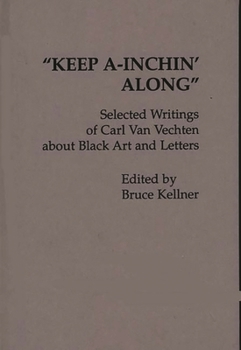 Hardcover Keep A-Inchin' Along: Selected Writings of Carl Van Vechten about Black Art and Letters Book