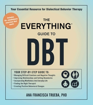 Paperback The Everything Guide to Dbt: Your Essential Resource for Dialectical Behavior Therapy Book