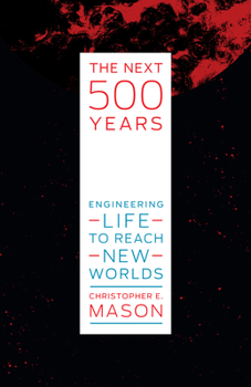 Hardcover The Next 500 Years: Engineering Life to Reach New Worlds Book