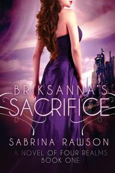 Paperback Briksanna's Sacrifice: A Novel of Four Realms: Book One Book