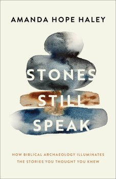 Paperback Stones Still Speak: How Biblical Archaeology Illuminates the Stories You Thought You Knew Book