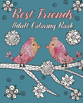 Paperback Best Friends Adult Coloring Book: Animals, Nature Patterns and Mandalas to Color with Touching and Humorous Quotes about Best Friends Book