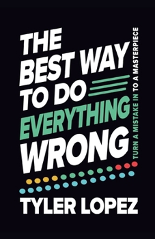 Paperback The Best Way To Do Everything Wrong: Turn A Mistake In To A Masterpiece Book