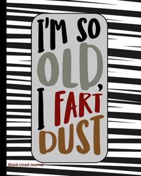 Paperback I'm So Old, I Fart Dust: Blank Lined Journal Book