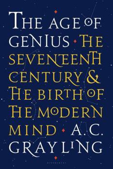Hardcover The Age of Genius: The Seventeenth Century and the Birth of the Modern Mind Book