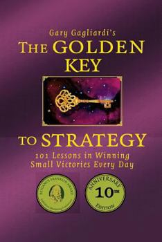Paperback The Golden Key to Strategy: 101 Lessons in Winning Small Victories Every Day Book
