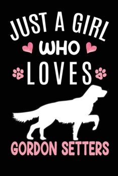 Paperback Just A Girl Who Loves Gordon Setters: Gordon Setter Dog Owner Lover Gift Diary - Blank Date & Blank Lined Notebook Journal - 6x9 Inch 120 Pages White Book