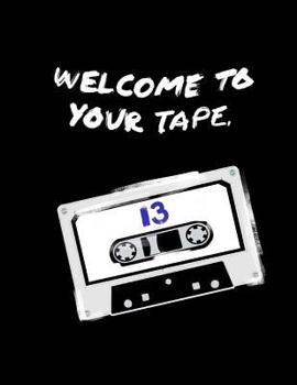 Paperback Welcome To Your Tape: "13 Reasons Why" Fandom Novelty Notebook/Journal: 13RW Fan Gift/Notebook/Journal; 100+Lined Pages For Writing/Doodling Book