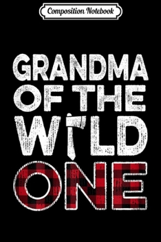 Paperback Composition Notebook: Womens Grandma Of The Wild One Lumberjack 1st Birthday Baby Shower Journal/Notebook Blank Lined Ruled 6x9 100 Pages Book