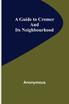 Paperback A Guide to Cromer and Its Neighbourhood Book