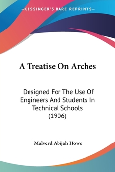 Paperback A Treatise On Arches: Designed For The Use Of Engineers And Students In Technical Schools (1906) Book