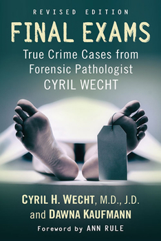 Paperback Final Exams: True Crime Cases from Forensic Pathologist Cyril Wecht, Rev. Ed. Book