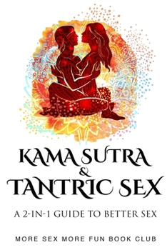 Paperback Kama Sutra and Tantric Sex: A 2-in-1 Guide to Better Sex Book