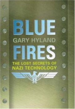 Hardcover Blue Fires: The Lost Secrets of Nazi Technology Book