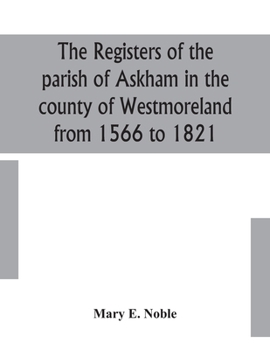 The registers of the parish of Askham In the County of Westmoreland from 1566 to 1812