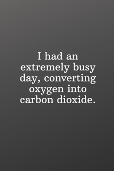 Paperback I had an extremely busy day, converting oxygen into carbon dioxide.: Funny Gifts To Do List-Checklist Book