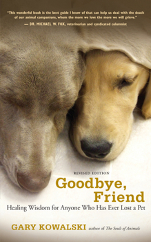 Paperback Goodbye, Friend: Healing Wisdom for Anyone Who Has Ever Lost a Pet Book