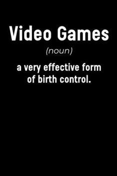 Paperback Video Games a Very Effective Form of Birth Control: Journal / Notebook / Diary Gift - 6"x9" - 120 pages - White Lined Paper - Matte Cover Book