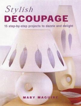 Paperback Stylish Decoupage: 15 Step-By-Step Projects to Dazzle and Delight Book