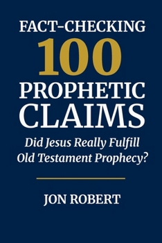 Paperback Fact-Checking 100 Prophetic Claims: Did Jesus Really Fulfill Old Testament Prophecy? Book