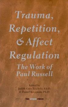Trauma, Repitition, and Affect Regulation : the work of Paul Russell