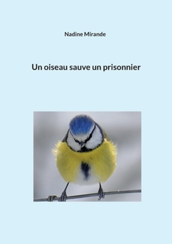 Paperback Un oiseau sauve un prisonnier [French] Book